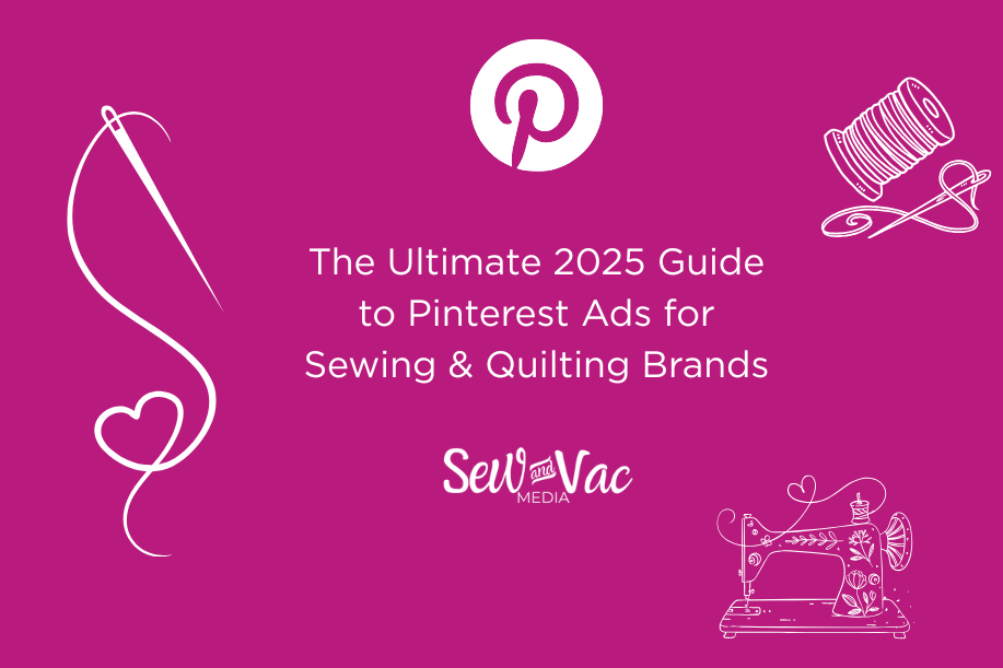 The Ultimate 2025 Guide to Pinterest Ads for Sewing & Quilting Brands